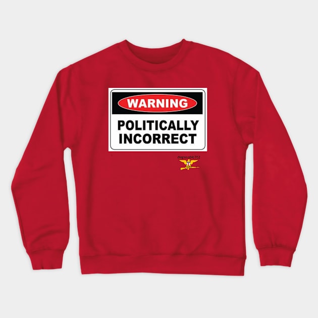 Politically incorrect Crewneck Sweatshirt by disposable762